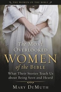 bokomslag The Most Overlooked Women of the Bible