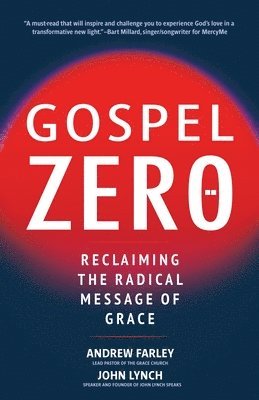 Gospel Zero: Reclaiming the Radical Message of Grace 1