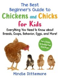 bokomslag The Best Beginner's Guide to Chickens and Chicks for Kids