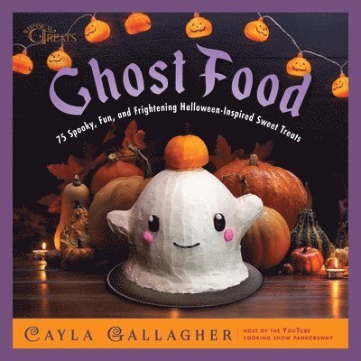 Ghost Food: 75 Spooky, Fun, and Frightening Halloween-Inspired Sweet Treats 1