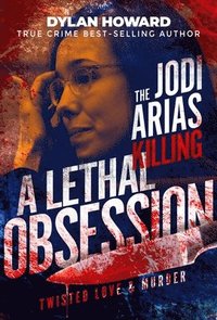 bokomslag Jodi Arias: A Lethal Obsession