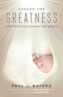 bokomslag Chosen for Greatness: How Adoption Changes the World