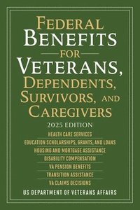 bokomslag Federal Benefits for Veterans, Dependents, Survivors, and Caregivers: 2025 Edition