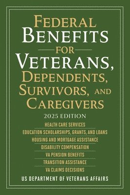 bokomslag Federal Benefits for Veterans, Dependents, Survivors, and Caregivers: 2025 Edition