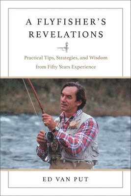 bokomslag Flyfisher's Revelations: Practical Tips, Strategies, and Wisdom from Fifty Years Experience