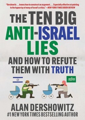 Alan Dershowitz - The Ten Big Anti-Israel Lies: And How to Refute Them with Truth, Häftad