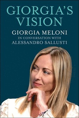 bokomslag Giorgia's Vision: Giorgia Meloni in Conversation with Alessandro Sallusti