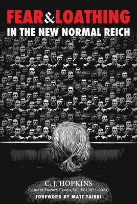 C. J. Hopkins - Fear and Loathing in the New Normal Reich, Inbunden