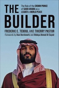 bokomslag The Builder: The Role of the Crown Prince of Saudi Arabia as a Leader in World Peace