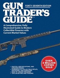 bokomslag Gun Trader's Guide, Forty-Seventh Edition: A Comprehensive, Fully Illustrated Guide to Modern Collectible Firearms with Current Market Values