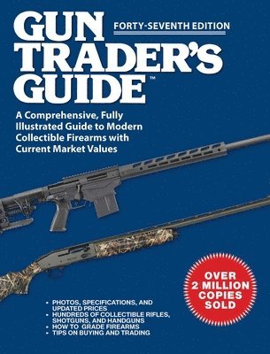 Gun Trader's Guide, Forty-Seventh Edition: A Comprehensive, Fully Illustrated Guide to Modern Collectible Firearms with Current Market Values 1