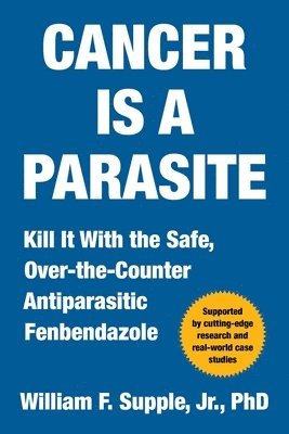 William F. Supple Jr. - Cancer Is a Parasite, Inbunden