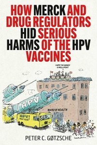 bokomslag How Merck and Drug Regulators Hid Serious Harms of the HPV Vaccines