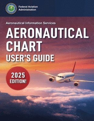 Federal Aviation Administration (FAA), Federal Aviation Administration (Faa) - Aeronautical Chart User's Guide (2025), Häftad