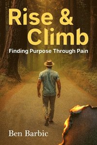 bokomslag Rise and Climb: Finding Purpose Through Pain