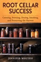 Jennifer Megyesi - Root Cellar Success: Canning, Freezing, Drying, Smoking, and Preserving the Harvest, Häftad