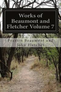 bokomslag Works of Beaumont and Fletcher Volume 7