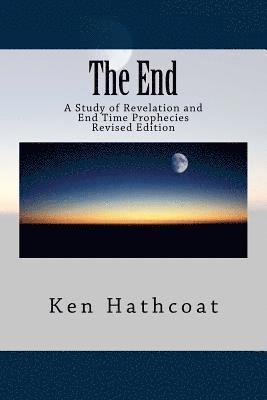 bokomslag The End: A Study of Revelation and End Time Prophecies