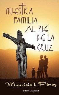 bokomslag Nuestra Familia al Pie de la Cruz