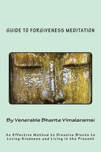 bokomslag Guide to Forgiveness Meditation: An Effective Method to Dissolve the Blocks to Loving-Kindness, and Living Life Fully