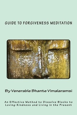 Guide to Forgiveness Meditation: An Effective Method to Dissolve the Blocks to Loving-Kindness, and Living Life Fully 1