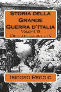 bokomslag Storia della Grande Guerra d'Italia - Volume 15: L'inizio delle ostilità