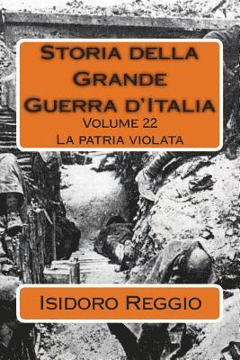 Isidoro Reggio - Storia della Grande Guerra d'Italia - Volume 22: La patria violata, Häftad