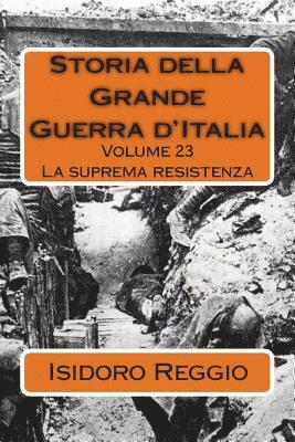 Storia della Grande Guerra d'Italia - Volume 23: La suprema resistenza 1