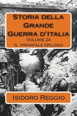 Isidoro Reggio - Storia della Grande Guerra d'Italia - Volume 24: Il trionfale epilogo, Häftad