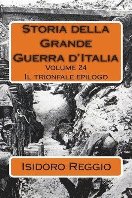 Storia della Grande Guerra d'Italia - Volume 24: Il trionfale epilogo 1