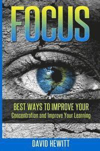 David Hewitt - Focus: Best Ways To Improve Your Concentration and Improve Your Learning, Häftad