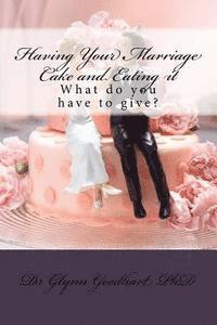 Having Your Marriage Cake and Eating it: What do you have to give? 1