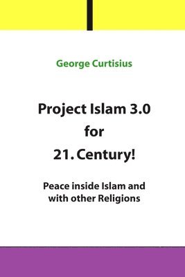 bokomslag Project Islam 3.0 for 21. Century!: Peace inside Islam and with other Religions