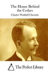 Charles Waddell Chesnutt, The Perfect Library - The House Behind the Cedars, Häftad