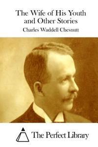 Charles Waddell Chesnutt, The Perfect Library - The Wife of His Youth and Other Stories, Häftad