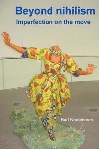 Bart Nooteboom - Beyond nihilism: Imperfection on the move, Häftad