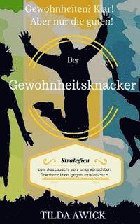 bokomslag Der Gewohnheitsknacker: Basis-Strategien zum Austausch von unerwünschten Gewohnheiten gegen erwünschte