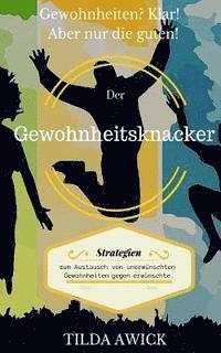 Tilda Awick - Der Gewohnheitsknacker: Basis-Strategien zum Austausch von unerwünschten Gewohnheiten gegen erwünschte, Häftad
