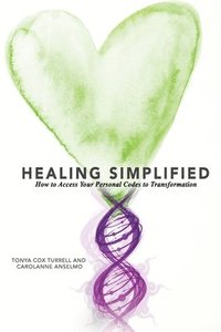 bokomslag Healing Simplified: How to Access Your Personal Codes for Transformation