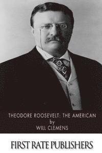 bokomslag Theodore Roosevelt: The American