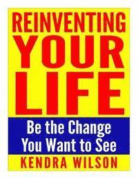 bokomslag Reinventing Your Life: Be the Change You Want to See
