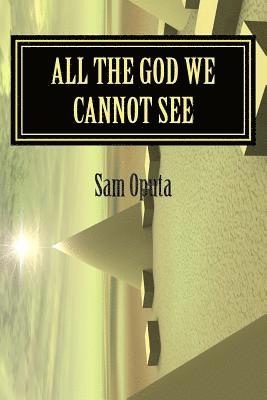 bokomslag All The God We Cannot See: Why There Is God