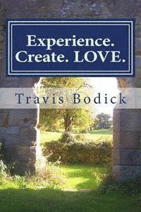 bokomslag Experience. Create. LOVE.: A Journey Into Your Own Heart and Soul
