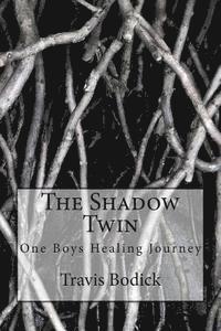 Travis Bodick - The Shadow Twin: A boy finds more then just a shadow!, Häftad