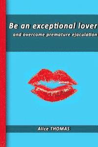 bokomslag Be an exceptional lover: and end premature ejaculation