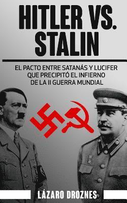 Lazaro Droznes - Hitler vs. Stalin.: El pacto Ribbentrop-Molotov: El acuerdo entre Satanás y Lucifer que precipitó el infierno de la II Guerra Mundial., Häftad