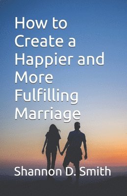 bokomslag How to Create a Happier and More Fulfilling Marriage