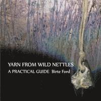 Yarn from Wild Nettles: A Practical Guide 1