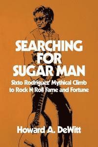 bokomslag Searching For Sugar Man: Sixto Rodriguez' Mythical Climb to Rock N Roll Fame and Fortune