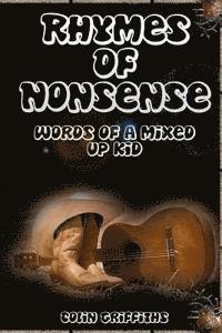 Rhymes Of Nonsense: Words of a mixed up kid 1